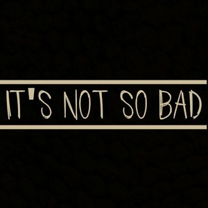 Image for 'It's Not so Bad'