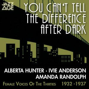 Image for 'You Can't Tell the Difference After Dark (Female Voices of the Thirties 1932 - 1937)'