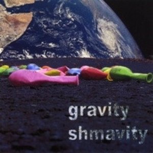 Image for 'Gravity Shmavity'