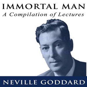Изображение для 'Immortal Man - A Compilation of Lectures by Neville Goddard'