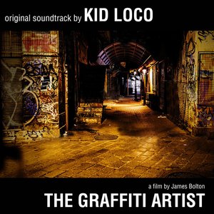 'The Graffiti Artist: Original Soundtrack by Kid Loco - A Film By James Bolton' için resim