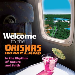 Image for 'Welcome To The ORISHAS HOMELAND - In The Rhythm Of Nature And Faith'