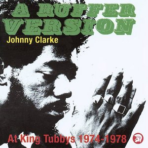 Image for 'A Ruffer Version: Johnny Clarke At King Tubby's 1974-78'
