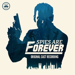 Image for 'Spies Are Forever (Original Cast Recording)'