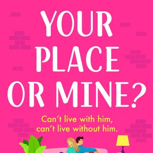 Image for 'Your Place or Mine? [The BRAND NEW laugh-out-loud enemies-to-lovers romantic comedy from Portia MacIntosh for 2023 (Unabridged)]'