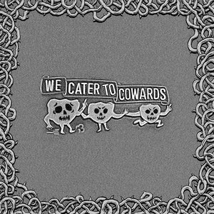 Image for 'We Cater To Cowards'