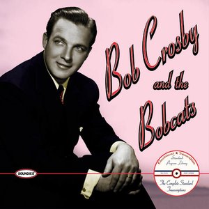 Image for 'Bob Crosby and the Bobcats: The Complete Standard Transcriptions'