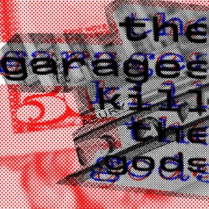 Image for 'the garages kill the gods'