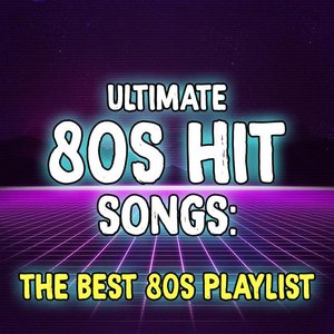 “Ultimate 80s Hit Songs: The Best 80s Playlist”的封面