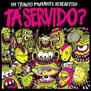 'Tá Servido? Um tributo Mutante ao Dead Fish'の画像