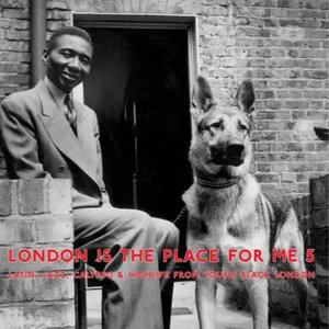 “London Is the Place for Me 5: Latin, Jazz, Calypso and Highlife from Young Black London”的封面