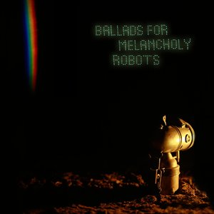 Image for 'Ballads for Melancholy Robots'