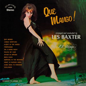 Изображение для 'Que Mango! Arranged and Conducted by Les Baxter (Remastered from the Original Master Tapes)'