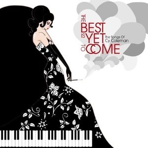 Immagine per 'The Best Is Yet to Come - The Songs of Cy Coleman'