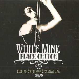 Image for 'White Mink : Black Cotton (Electro Swing versus Speakeasy Jazz)'