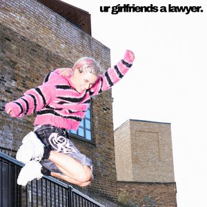 Image for 'Ur Girlfriend’s a Lawyer'