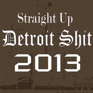 Image for 'Straight Up Detroit Shit 2013'