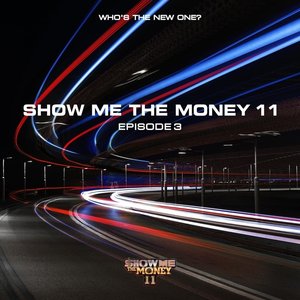 Image for 'SHOW ME THE MONEY 11 Episode 3'