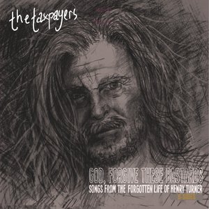 Immagine per '"God, Forgive These Bastards" Songs From The Forgotten Life of Henry Turner (B-Sides)'