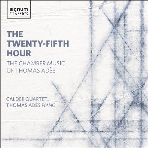 Image for 'The Twenty-Fifth Hour: The Chamber Music of Thomas Adès'