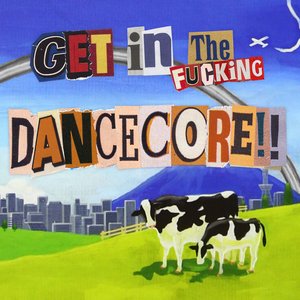 Image for 'get in the fucking dancecore!!'