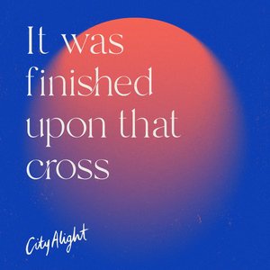 Image for 'It Was Finished Upon That Cross'