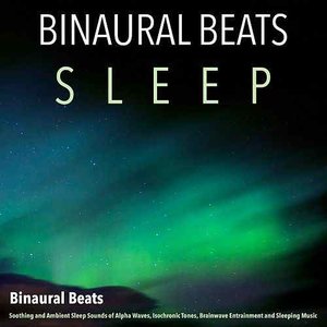 Image for 'Binaural Beats: Soothing and Ambient Sleep Sounds of Alpha Waves, Isochronic Tones, Brainwave Entrainment and Sleeping Music'