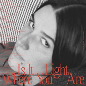 'Is It Light Where You Are' için resim