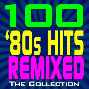 Image for '100 ‘80s Hits Remixed – The Collection'