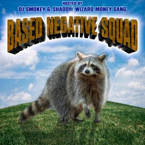“BASED NEGATIVE SQUAD (HOSTED BY DJ SMOKEY & SHADOW WIZARD MONEY GANG)”的封面