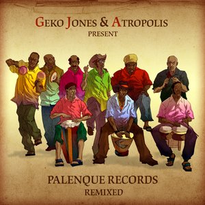 Zdjęcia dla 'Geko Jones & Atropolis present: Palenque Records Remixed'