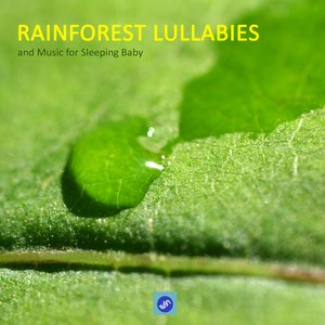 Image for 'Rainforest Lullabies and Music for Sleeping Baby - Rainforest Sounds and baby Sleeping Songs. Lullabies for Babies, Soothing Music, Calm Music and Sounds of Nature to Help Your Baby Sleep'