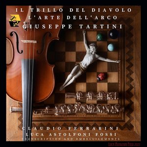 Image for 'Giuseppe Tartini: Il Trillo del Diavolo & L’arte dell’arco (Transcr. and embellishments by Luca Astolfoni Fossi)'