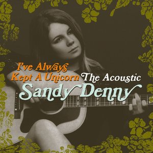 Image for 'I've Always Kept A Unicorn - The Acoustic Sandy Denny'