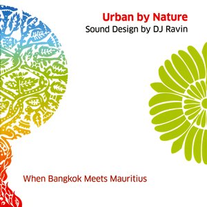 Image for 'Urban By Nature - Sound Design By DJ Ravin (When Bangkok Meets Mauritius)'