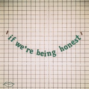 Image for 'if we're being honest'