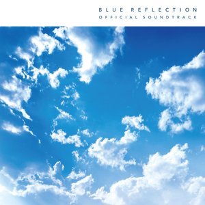 Image for 'BLUE REFLECTION OFFICIAL SOUNDTRACK'