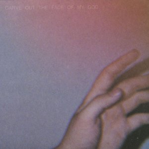 Image for 'Carve Out the Face of My God'