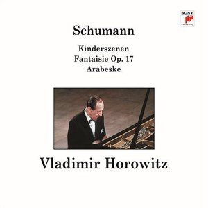 Image for 'Schumann - Kinderszenen, Fantaisie, Arabeske - Vladimir Horowitz'