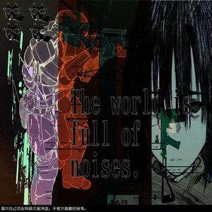 'The World Is Full Of Noises.' için resim