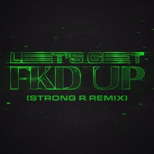“LET'S GET FKD UP (feat. Mondello' G & Tribbs) [Strong R. Remix]”的封面