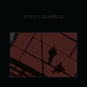 Bild für 'While I Disappear'
