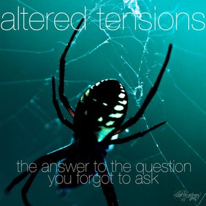 Image for 'Altered Tensions (The Answer to the Question You Forgot to Ask)'