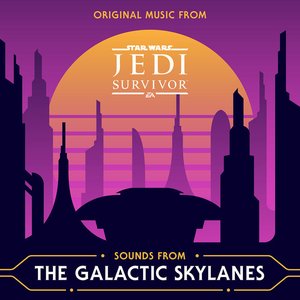 Image for 'Sounds from the Galactic Skylanes (Original Music from Star Wars Jedi: Survivor)'