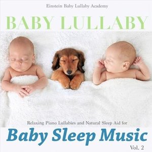 Image for 'Baby Lullaby: Relaxing Piano Lullabies and Natural Sleep Aid for Baby Sleep Music, Vol. 2'