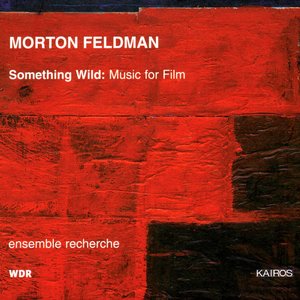 “Morton Feldman: Something Wild - Music for Film”的封面