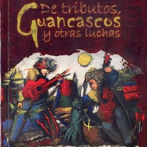 Bild für 'De tributos, guancascos y otras luchas'