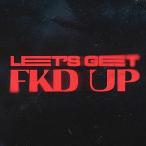 Image for 'LET'S GET FKD UP (feat. Tribbs)'