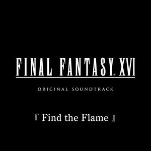 Изображение для 'Find the Flame from FINAL FANTASY XVI Original Soundtrack'