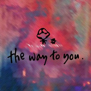 Image for 'The way to you.'